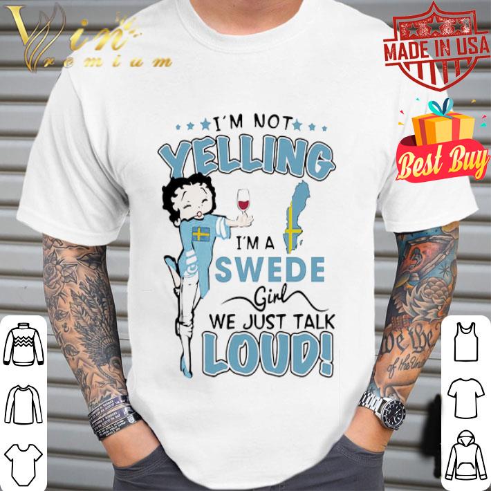 Betty Boop I’m Not Yelling I’m A Swede Girl We Just Talk Loud shirt