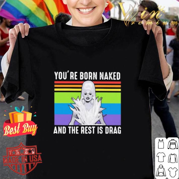 LGBT Lady Gaga You’re Born Naked And The Rest Is Drag shirt