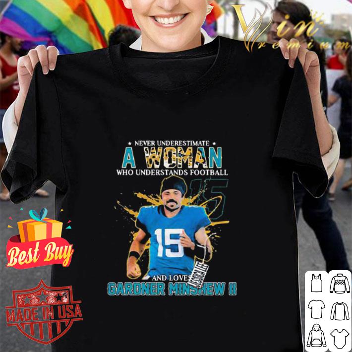 Never Underestimate A Woman Who Understands Gardner Minshew shirt