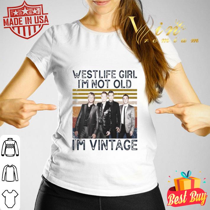 Westlife Girl I’m Not Old I’m Vintage shirt Westlife Girl I’m Not Old I’m Vintage shirt