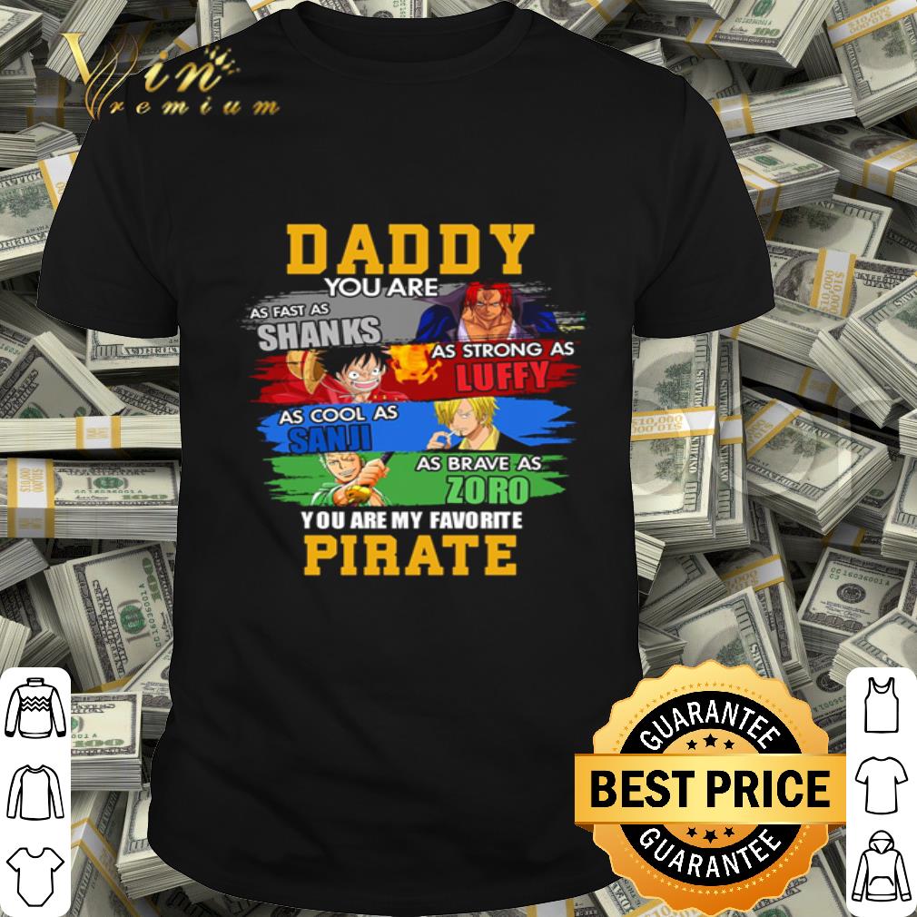 Daddy Shanks Luffy Sanji Zoro you are my favorite Pirate Father's day shirt