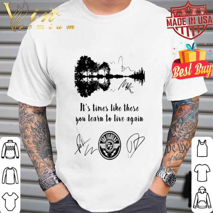 Foo Fighters Signatures It’s Times Like These You Learn To Live Again shirt