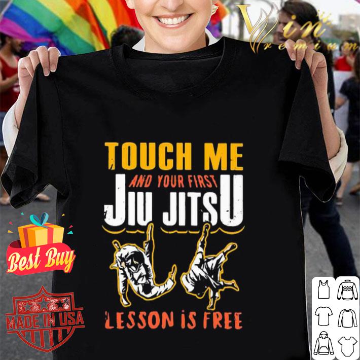 Touch Me And Your First Jiu Jitsu Lesson Is Free shirt
