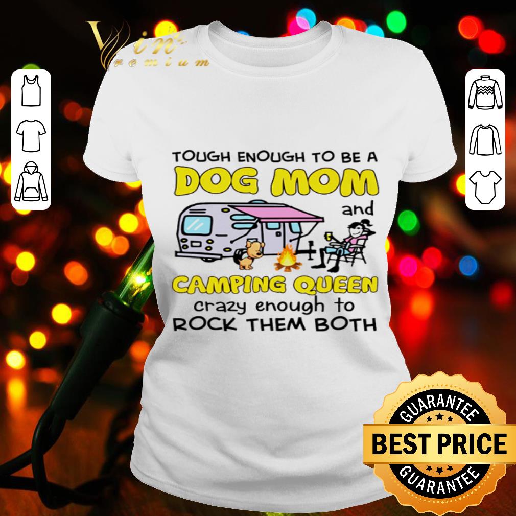 Tough Enough To Be A Dog Mom Camping Queen Crazy Enough Mother's Day shirt