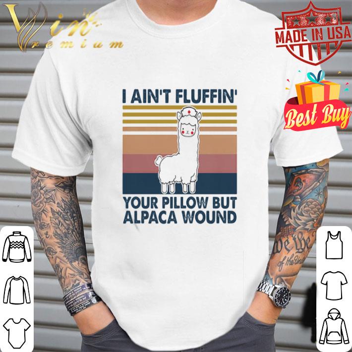 Vintage I Ain’t Fluffin’ Your Pillow But Alpaca Wound Llama Nurse shirt