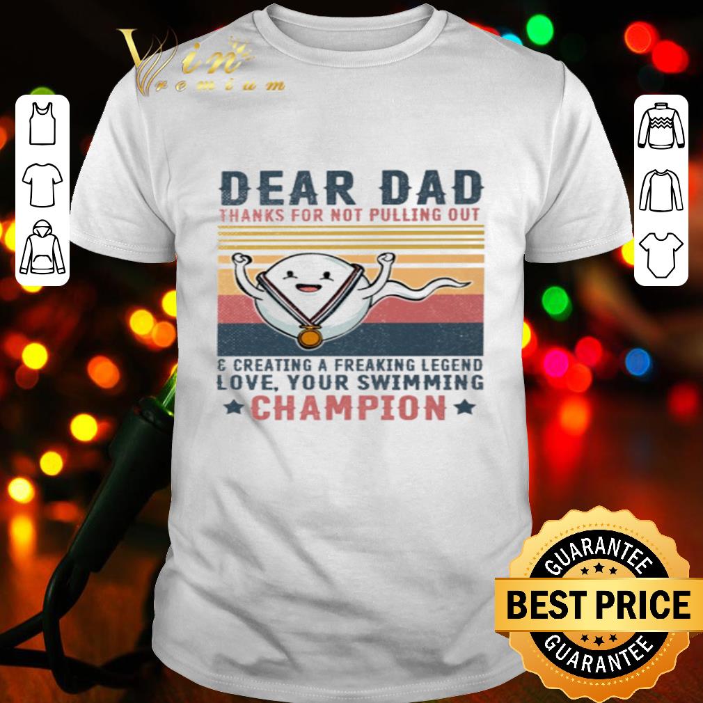Dear dad thank for not pulling out and swimming champion shirt