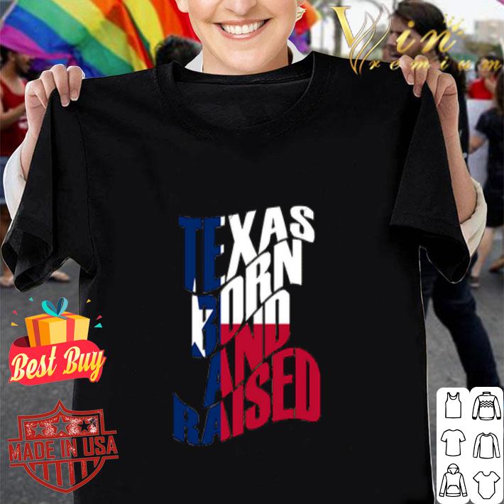 Flag Of Texas Born and Raised shirt