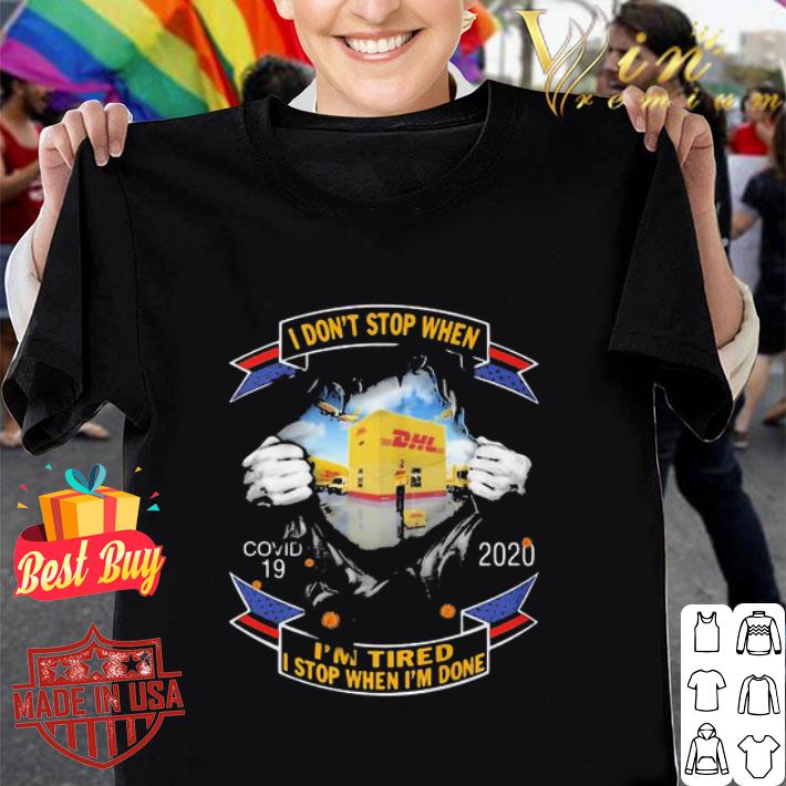 DHL Express I Don’t Stop When Covid-19 2020 I’m Tired I Stop When I’m Done shirt