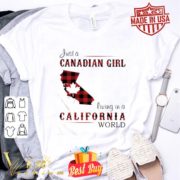 Just A Canadian Girl Living In A California World shirt
