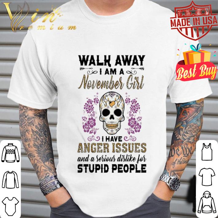 Skull Tattoo Walk Away I Am A November Girl I Have Anger Issues shirt
