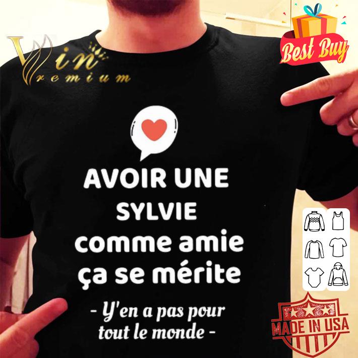 Avoir Une Sylvie Comme Amie Ca Se Merite Y’en A Pas Pour Toul Le shirt