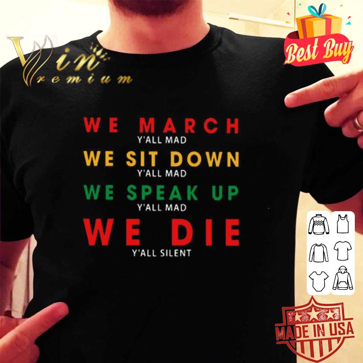 We March Y’all Mad We Sit Down Y’all Mad Black Lives Matter shirt