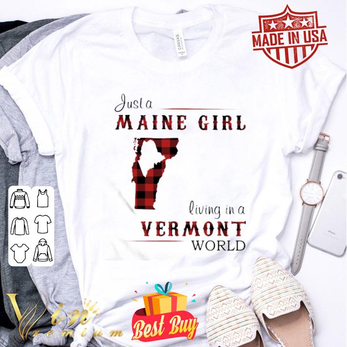 Just A Maine Girl Living In A Vermont World shirt