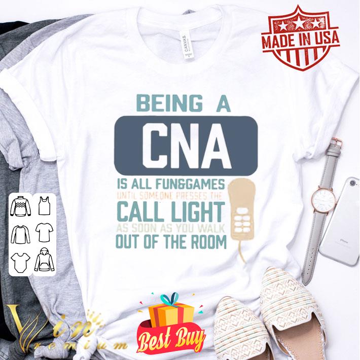 Being A CNA Is All Fun Games Until Someone Presses The Can Light shirt