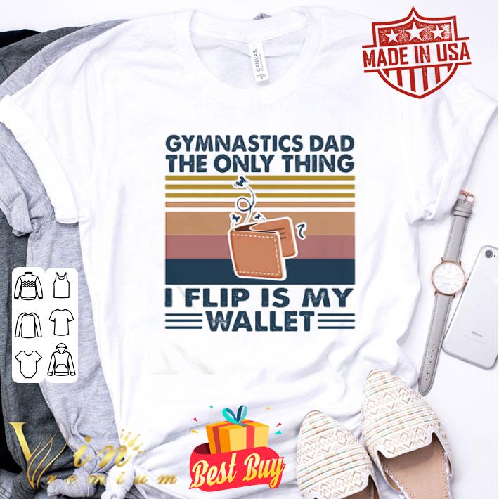Gymnastics Dad The Only Thing I Flip Is Wallet Vintage shirt