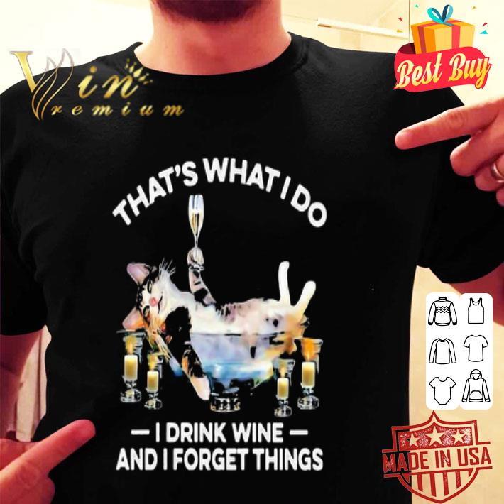 Cat That’s What I Do I Drink Wine And I Forget Things shirt