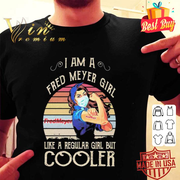 Vintage Strong Girl I Am A Fred Meyer Girl Like A Regular Girl But Cooler Coronavirus shirt