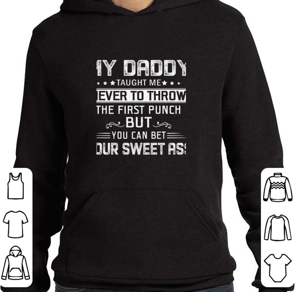 0144d876 top my daddy taught me never to throw the first punch but you can bet shirt 4 - Top My Daddy Taught Me Never To Throw The First Punch But You Can Bet shirt
