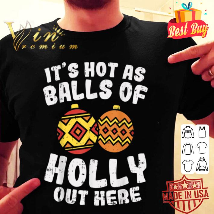Hot As Balls Of Holly Funny Christmas In July Summer Gift T-Shirt