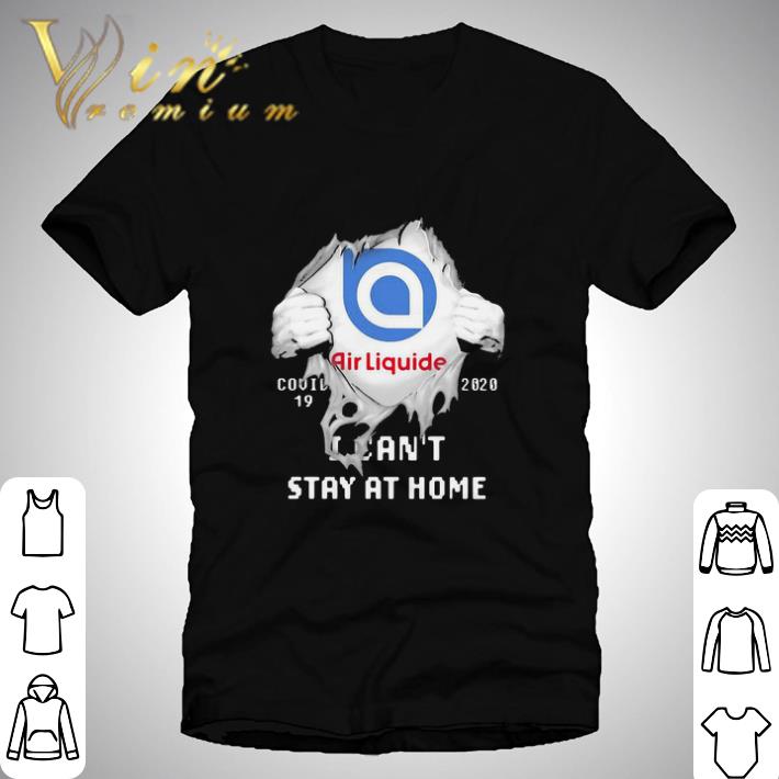 Air Liquide Insides me Covid-19 2020 I Can’t Stay At Home shirt