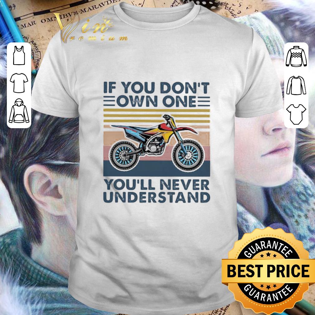Motocross If You Don’t Own One You’ll Never Understand Vintage shirt