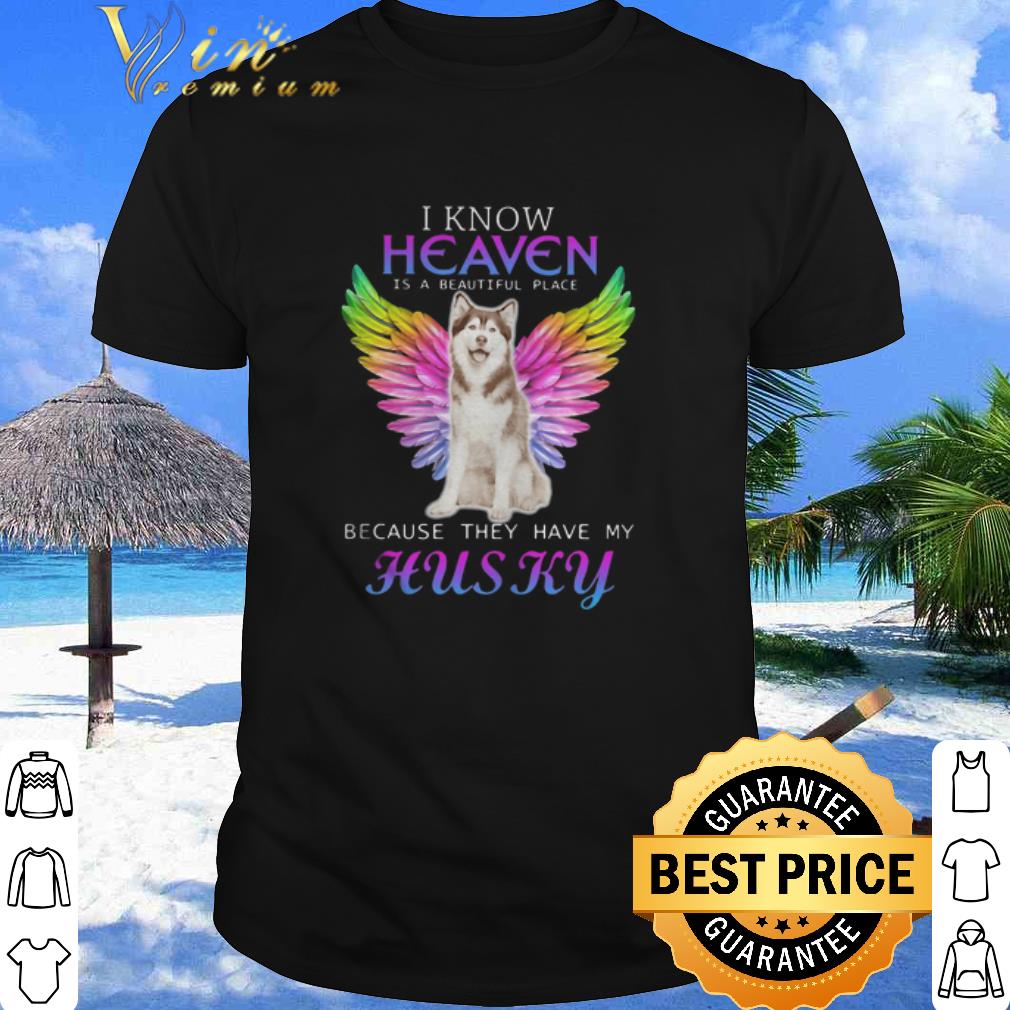 Best I Know Heaven Is A Beautiful Place Because They Have My Husky Wings shirt