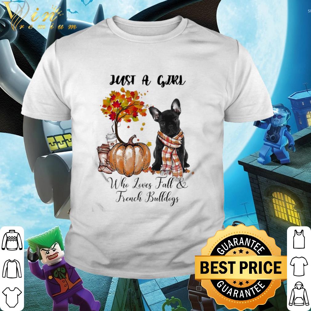 Premium Just A Girl Who Loves Fall And French Bulldogs Tree Pumpkin shirt