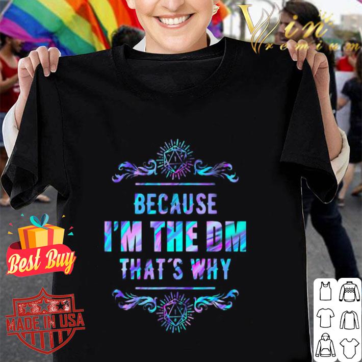 Because I’m the DM that’s why Dungeon Master shirt