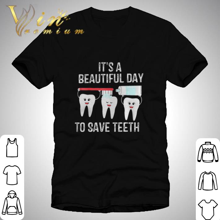 Dentist It’s A Beautiful Day To Save Teeth shirt