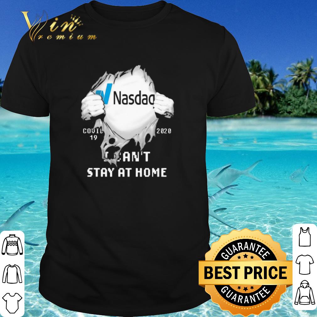 Nice Nasdag Inside Me Covid-19 2020 I Can’t Stay At Home shirt
