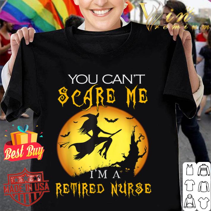 You Can't Scare Me I'm Retired Nurse Halloween Costume shirt