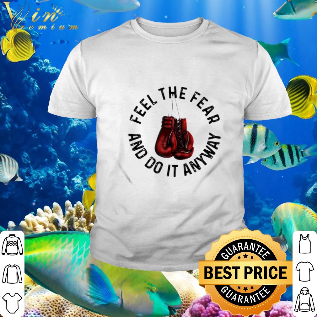 Official Boxing Feel The Fear And Do It Anyway shirt