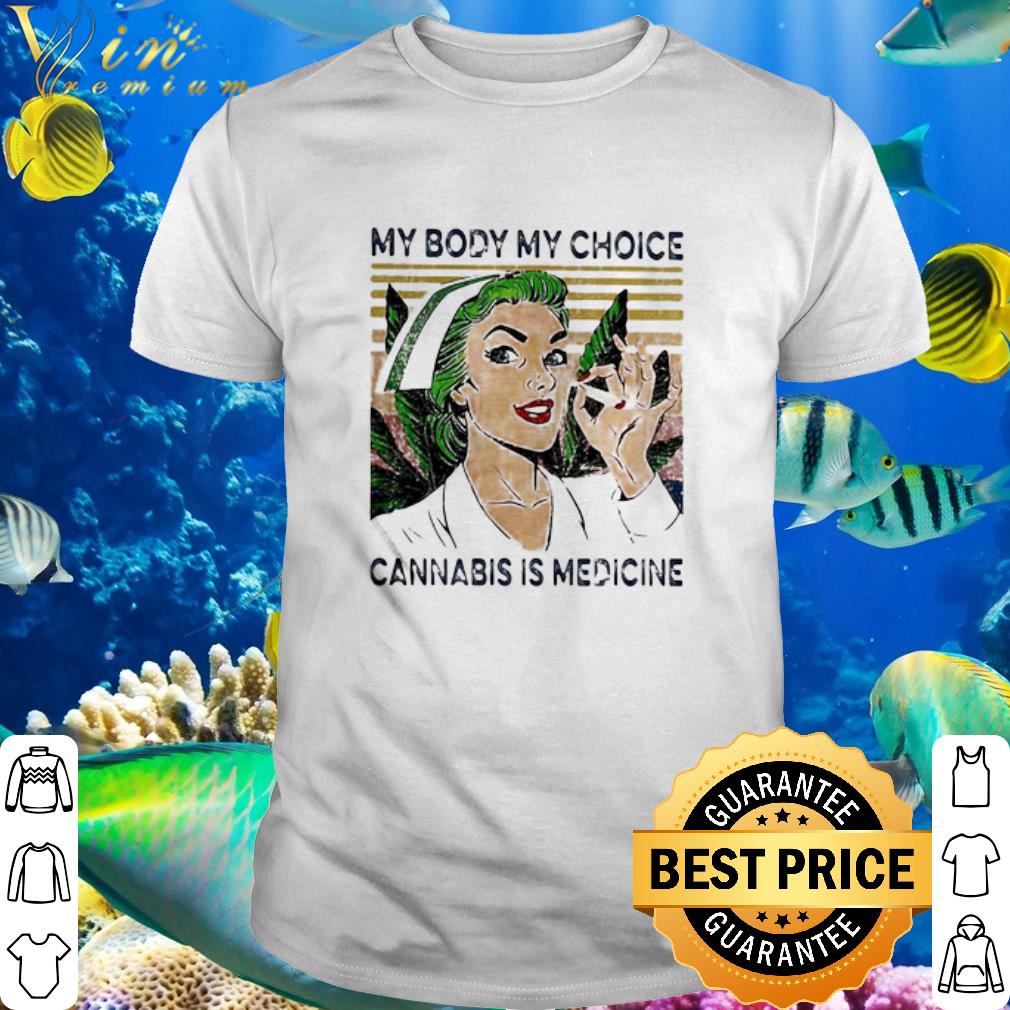 Original Vintage My Body My Choice Cannabis Is Medicine shirt