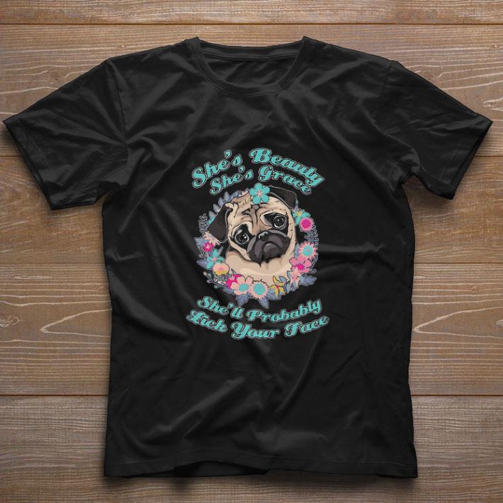 Top Pug she’s beauty she’s grace she’ll probably lick your face flowers shirt