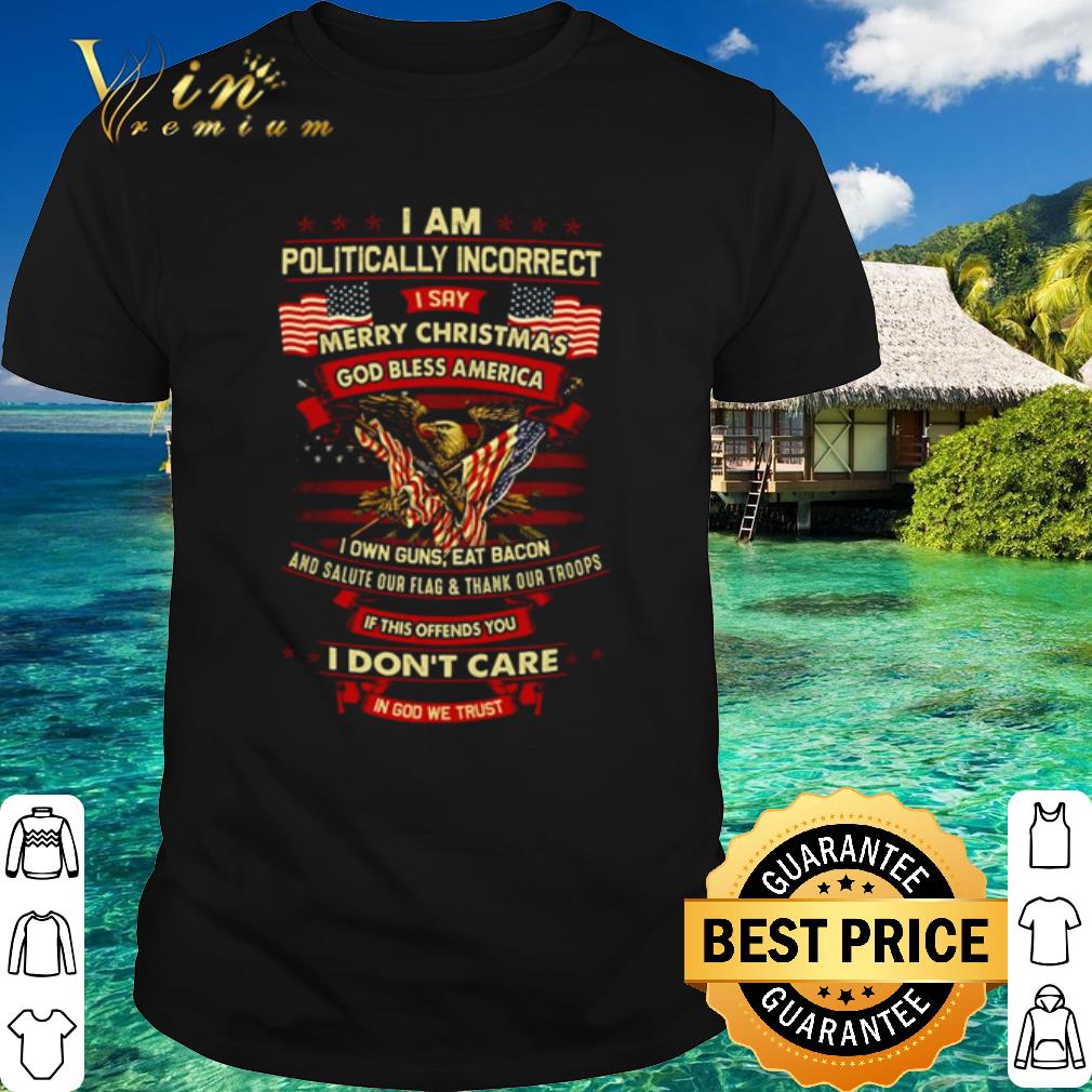 Best I Am Politically Incorrect I Say Merry Christmas God Bless America flag shirt