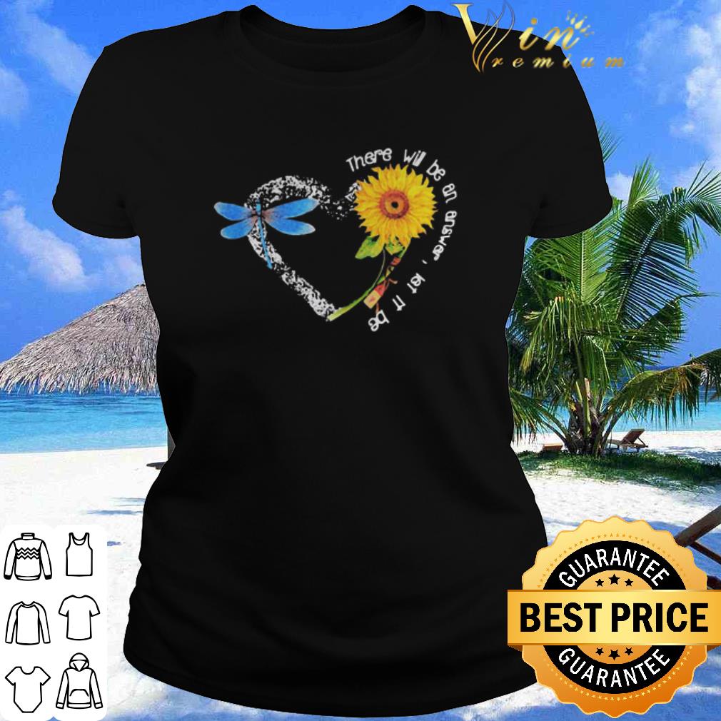 Official There Will Be An Answer Let It Be Heart Butterfly Sunflower Love shirt