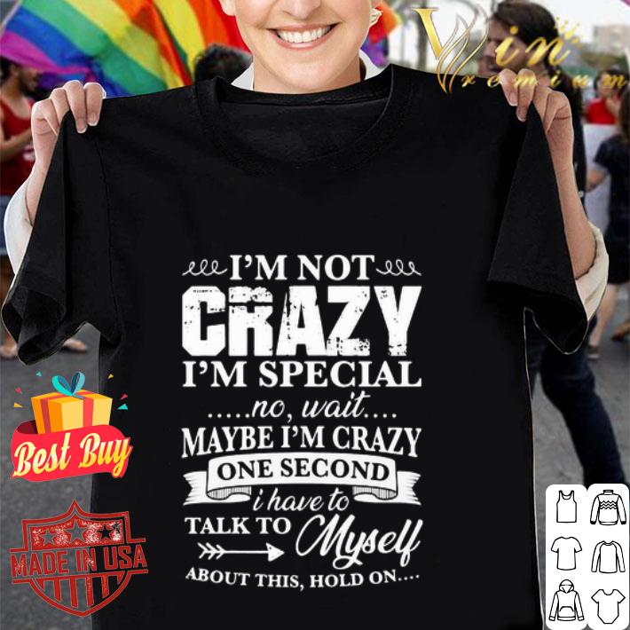 Official I’m Not Crazy I’m Special No Wait Maybe I’m Crazy One shirt