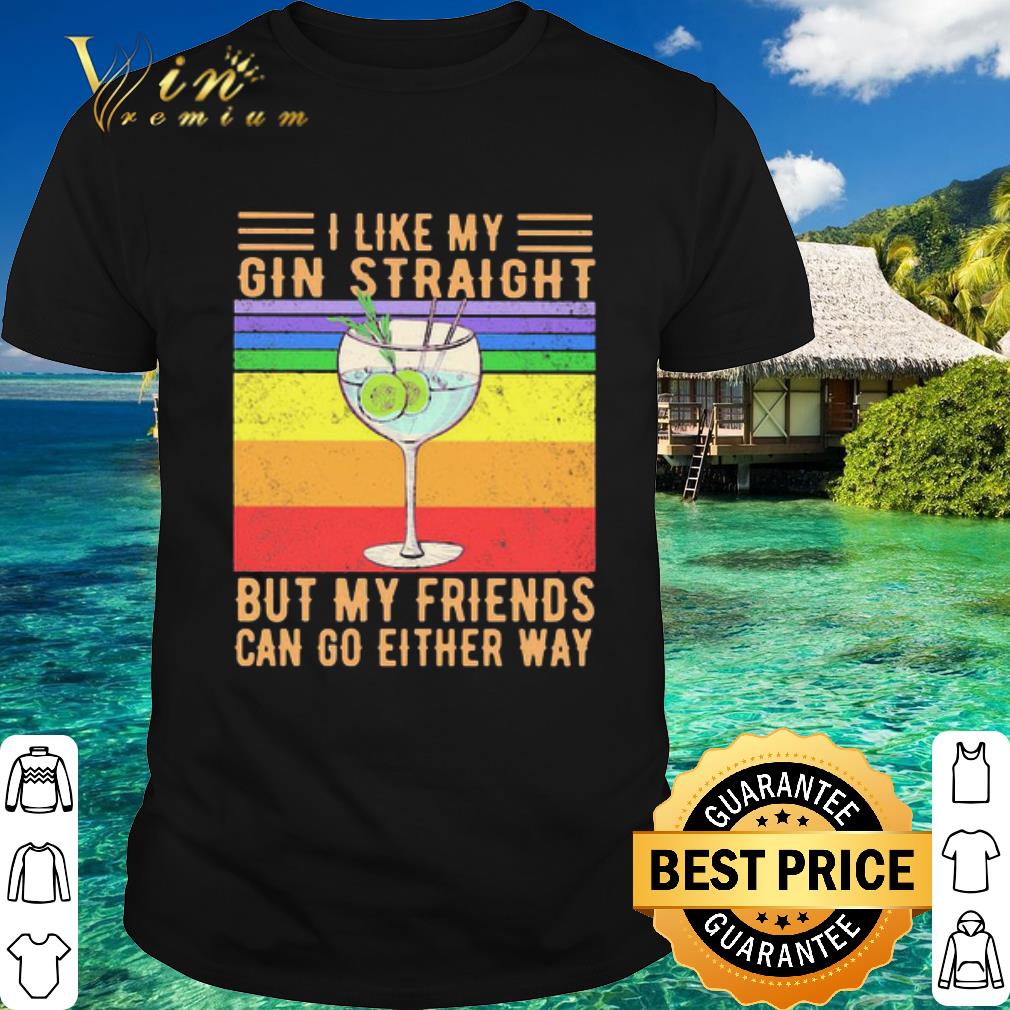 Official I Like My Gin Straight But My Friends Can Go Either Way LGBT shirt
