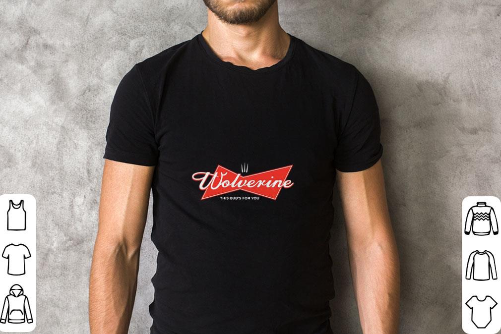 Top Budweiser Wolverine This Bud’s For You shirt