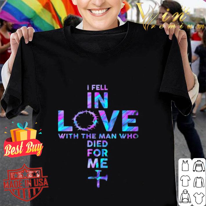 I Fell In Love With The Man Who Died For Me Cross Jesus shirt
