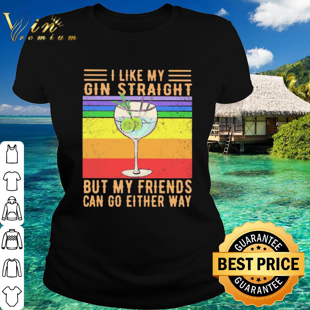 Official I Like My Gin Straight But My Friends Can Go Either Way LGBT shirt