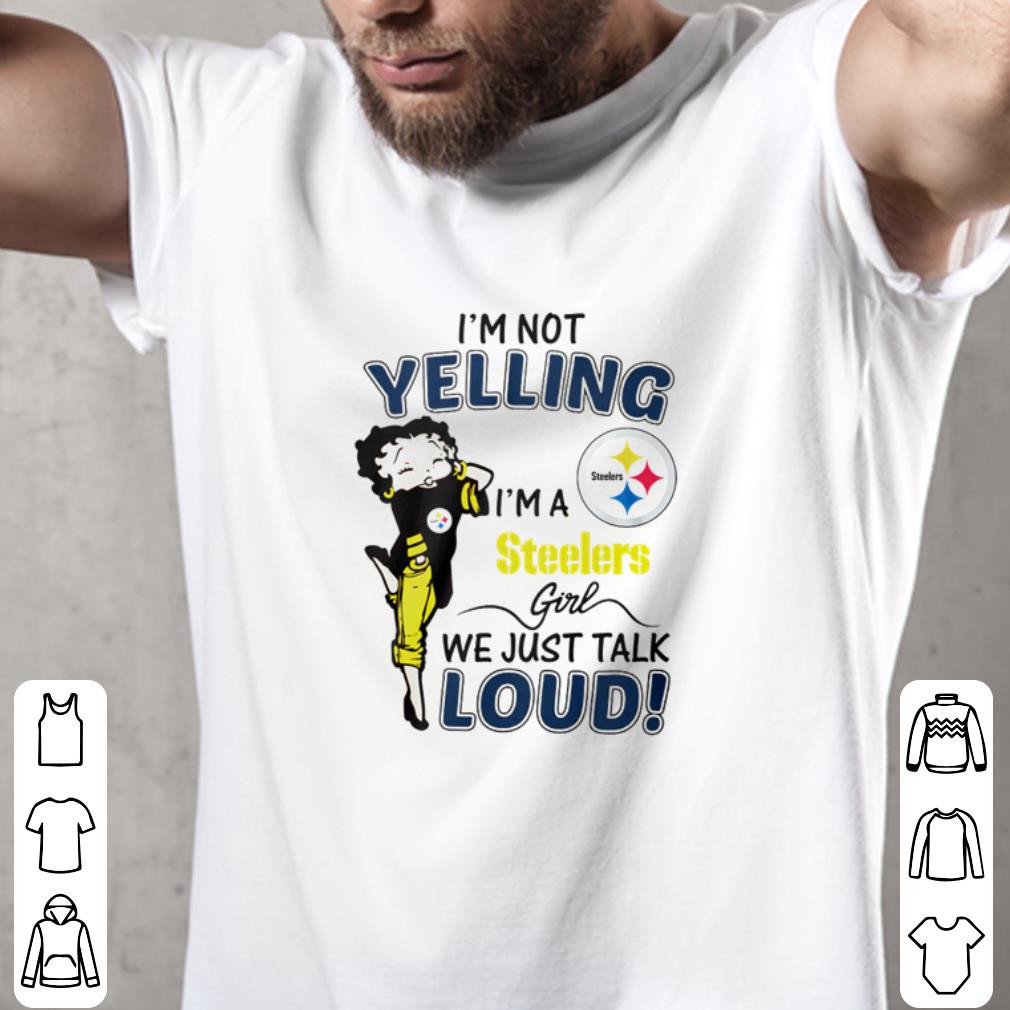 Official Betty Boop I’m Not Yelling I’m A Steelers Girl We Just Talk Loud shirt