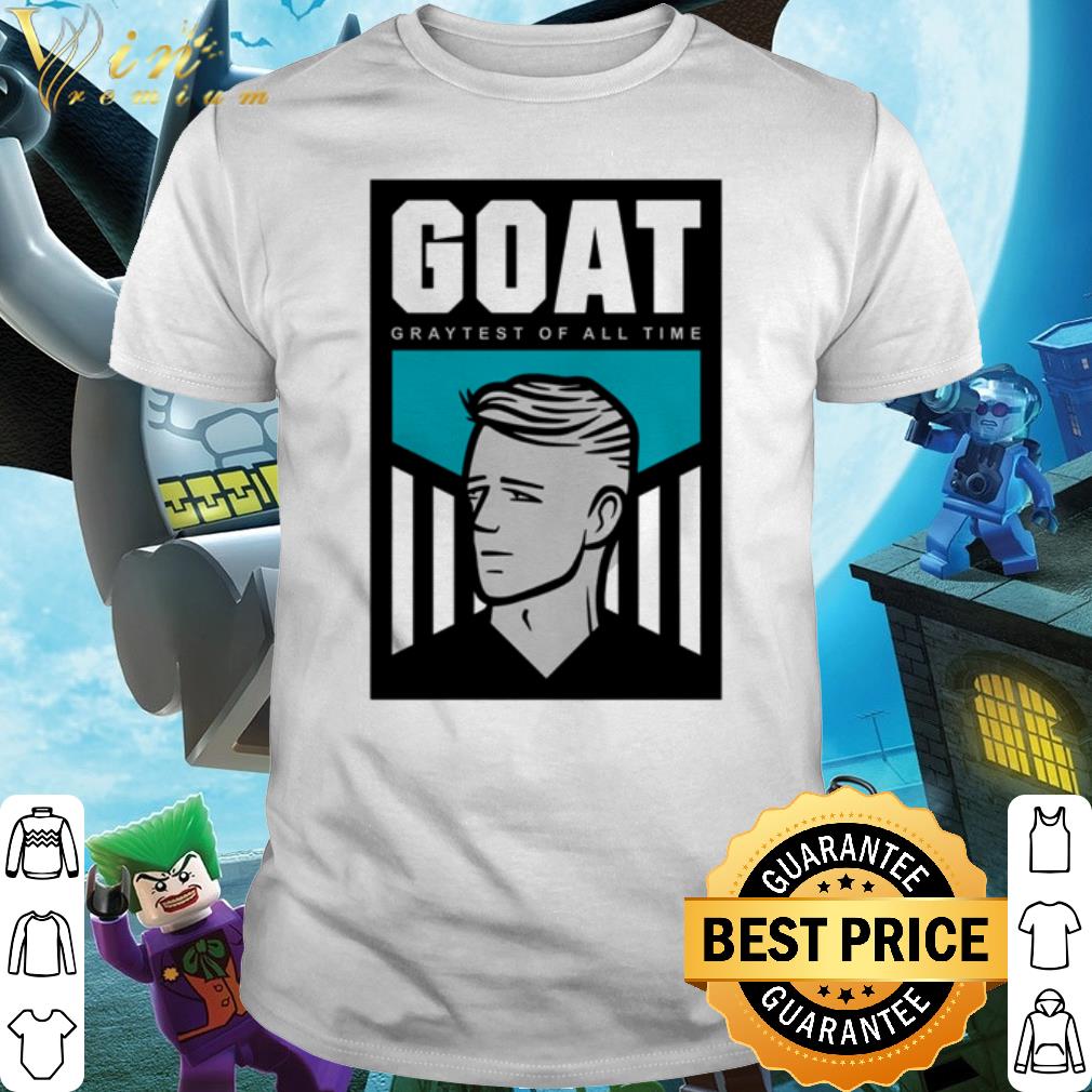 Nice Goat Graytest of all time shirt