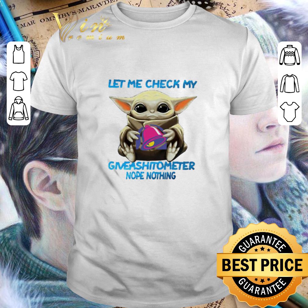Star Wars Baby Yoda Taco Bell Let Me Check My Giveashitometer Nope Nothing shirt