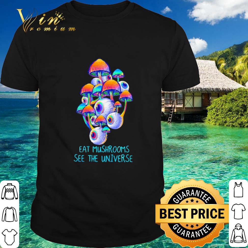 Best Eyes Eat Mushrooms See The Universe shirt
