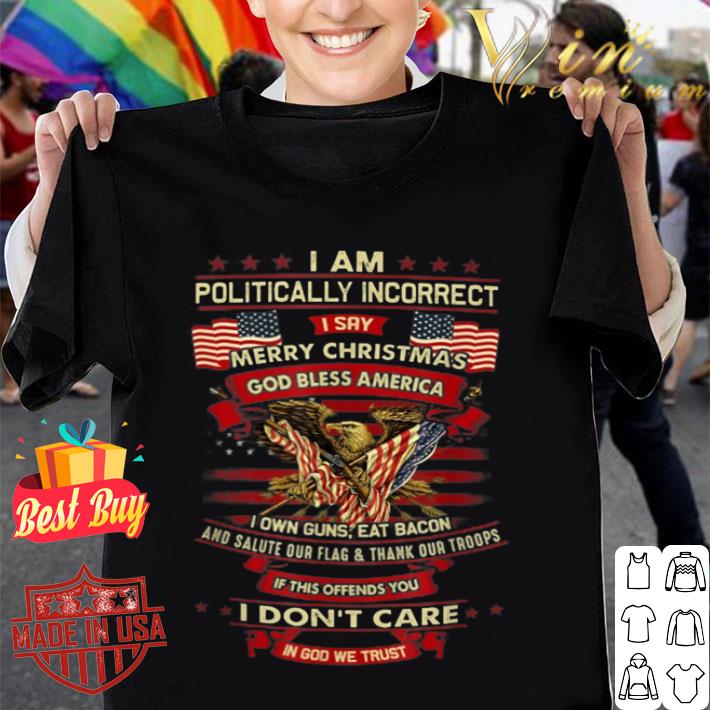 I Am Politically Incorrect I Say Merry Christmas God Bless T-Shirt