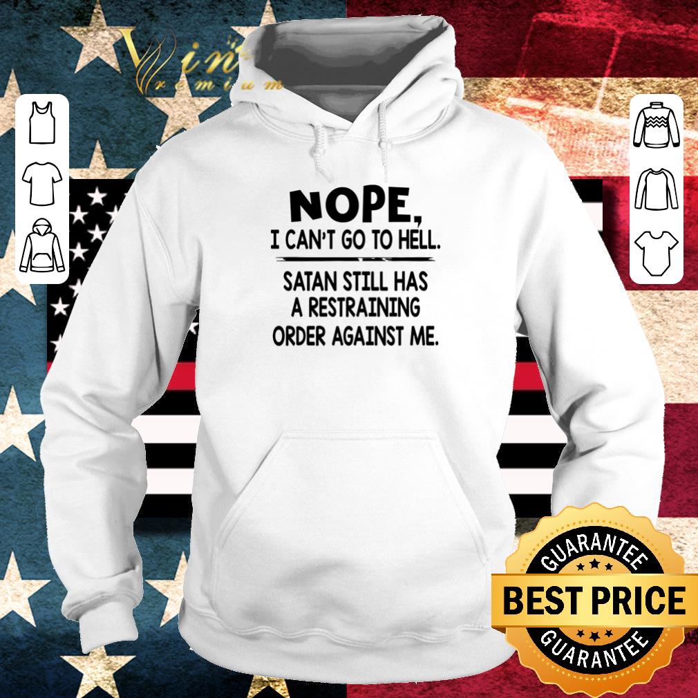 Nice Nope I can’t go to hell Satan still has a restraining order against me shirt 3038ba57 nice nope i can t go to hell satan still has a restraining order against me shirt 4 - Nice Nope I can’t go to hell Satan still has a restraining order against me shirt