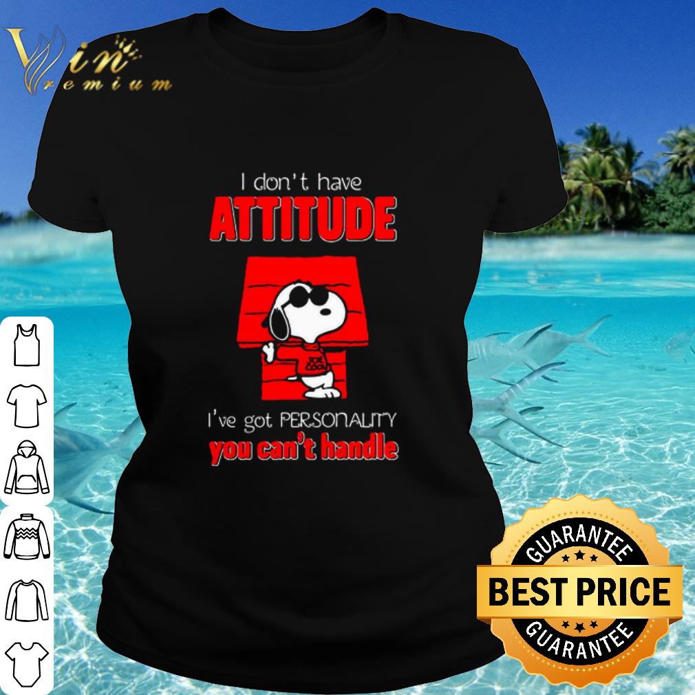 Top Snoopy i don't have attitude i've got personality you can't handle shirt