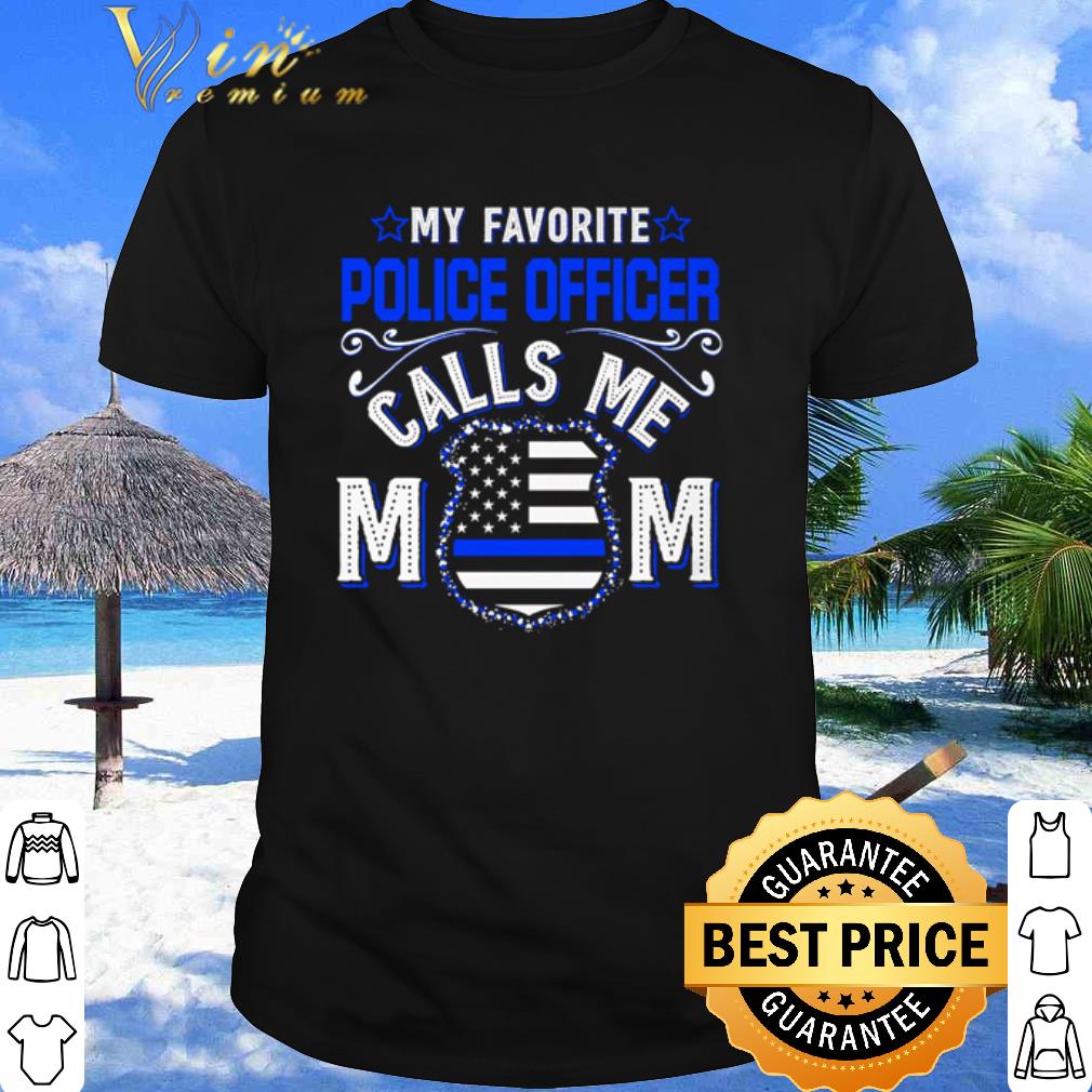 Original My Favorite Police Officer Calls Me Mom Mother's Day shirt