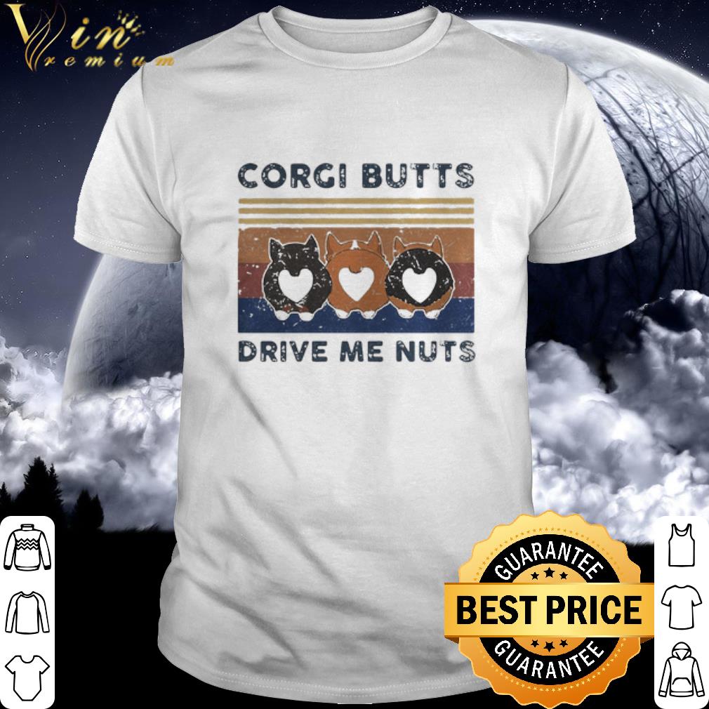 Nice Vintage Corgi Butts Drive Me Nuts shirt